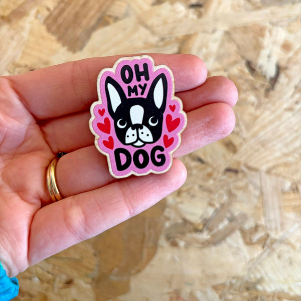 Oh My Dog wooden pin