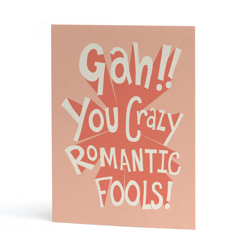 Gah, You Crazy Romantic Fools card