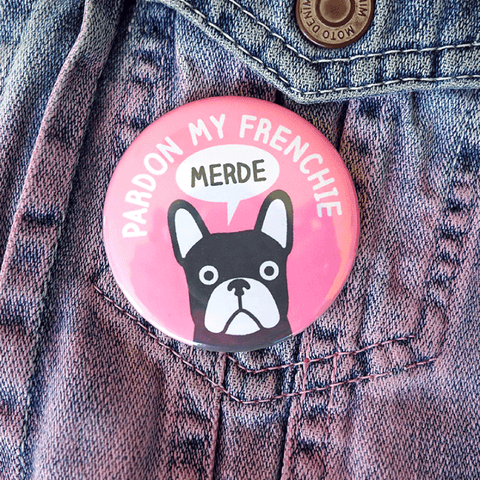 Pardon My Frenchie badge - Inspired 